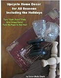 Upcycle Your Decor for All Seasons Including the Holidays