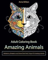 Adult Coloring Book: Amazing Animals. Meditation, Relaxation and Stress Relief with Unique 30 Amazing Animals