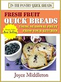 51 Fresh Fruit Quick Breads (In the Pantry Quick Breads)