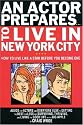 An Actor Prepares...To Live in New York City: How to Live Like a Star Before You Become One