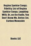 Regina Spektor Songs: Fidelity, List of Regina Spektor Songs, Laughing With, Us, on the Radio, You Don't Know Me, Better, Eet, Carbon Monoxi-