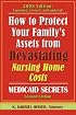 How to Protect Your Family's Assets from Devastating Nursing Home Costs: Medicaid Secrets (2nd Edition).