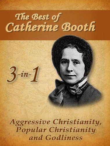 The Best of Catherine Booth: Aggressive Christianity, Popular Christianity and Godliness