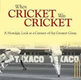 When cricket was cricket : a nostalgic look at a century of the greatest game