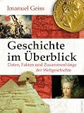 Geschichte im �berblick. Daten, Fakten und Zusammenh�nge der Weltgeschichte - Imanuel Geiss