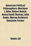 Produkt-Bild: American Political Philosophers: Mortimer J. Adler, Robert Nozick, Henry David Thoreau, John Rawls, Murray Rothbard, Benjamin Tucker