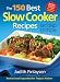 The 150 Best Slow Cooker Recipes