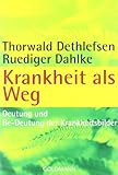 Krankheit als Weg: Deutung und Be-Deutung der Krankheitsbilder