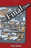 My FINAL Quit: How I quit smoking and broke a 40 year addiction 51%2Bt%2BVR9TyL. SL160 My FINAL Quit: How I quit smoking and broke a 40 year addiction