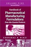 Handbook of Pharmaceutical Manufacturing Formulations Series, Second Edition, Volume 5: Over-the-Counter Products Image of Handbook of Pharmaceutical Manufacturing Formulations Series, Second Edition, Volume 5: Over-the-Counter Products