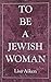 To be a Jewish Woman: The Discussion of Judaism and Women