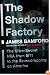 The Shadow Factory: The Ultra-Secret NSA from 9/11 to the Eavesdropping on America