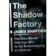 The Shadow Factory: The Ultra-Secret NSA from 9/11 to the Eavesdropping on America ~ James Bamford