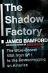The Shadow Factory: The Ultra-Secret NSA from 9/11 to the Eavesdropping on America