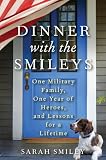 Dinner with the Smileys: One Military Family, One Year of Heroes, and Lessons for a Lifetime