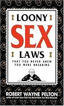 Loony Sex Laws: That You Never Knew You Were Breaking
