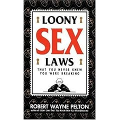 Loony Sex Laws: That You Never Knew You Were Breaking