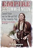 Picture of Empire of the Summer Moon: Quanah Parker and the Rise and Fall of the Comanches, the Most Powerful Indian Tribe in American History