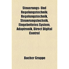 Steuerungs- Und Regelungstechnik: Regelungstechnik, Steuerungstechnik, Eingebettetes System, Adaptronik, Direct Digital Control
