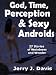 God, Time, Perception & Sexy Androids