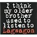 I Think My Older Brother Used To Listen