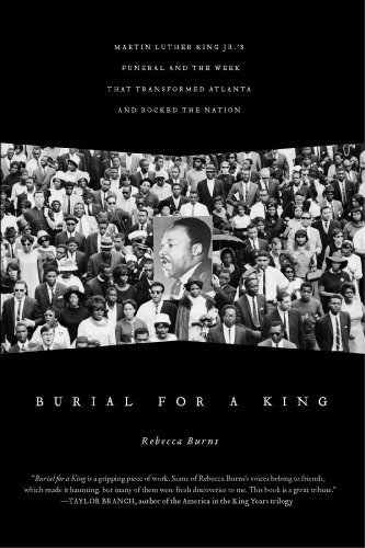 Burial for a King: Martin Luther King Jr.'s Funeral and the Week that Transformed Atlanta and Rocked the Nation