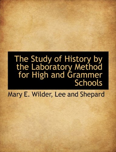 The Study of History by the Laboratory Method for High and Grammer Schools