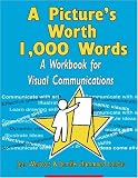 A Picture's Worth 1,000 Words: A Workbook for Visual Communications