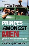 Princes Amongst Men: Journeys with Gypsy Musicians