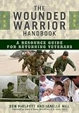 The Wounded Warrior Handbook: A Resource Guide for Returning Veterans