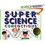 Super Science Concoctions: 50 Mysterious Mixtures for Fabulous Fun (Williamson Kids Can! Series)