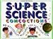 Super Science Concoctions: 50 Mysterious Mixtures for Fabulous Fun (Williamson Kids Can! Series)
