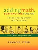 Adding Math, Subtracting Tension: A Guide to Raising Chilren Who Can Do Math
