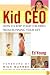 Kid CEO: How to Keep Your Children from Running Your Life