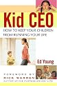 Kid CEO: How to Keep Your Children from Running Your Life
