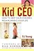 Kid CEO: How to Keep Your Children from Running Your Life
