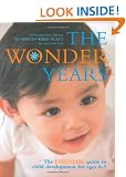 THE WONDER YEARS, The ESSENTIAL guide to child development for ages 0-5: The Essential Guide to Child Development for Ages 0-5