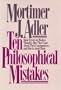 Ten Philosophical Mistakes