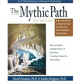 TheMythicPath:DiscoveringtheGuidingStoriesofYourPast-CreatingaVisionforYourFuture