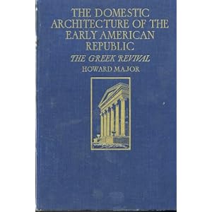 The Domestic Architecture of the Early American Republic: The Greek Revival