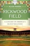 Rickwood Field: A Century in America`s Oldest Ballpark