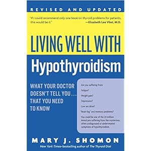 Living Well with Hypothyroidism: What Your Doctor Doesn't Tell You... That You Need to Know