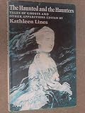 The haunted and the haunters : tales of ghosts and other apparitions