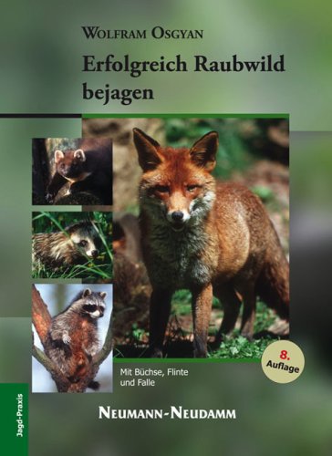 Neumann-Neudamm Erfolgreich Raubwild bejagen: Mit B&uuml;chse, Flinte und Falle