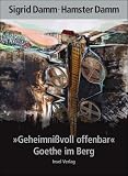 "Geheimni&szlig;voll offenbar" - Goethe im Berg - Sigrid Damm