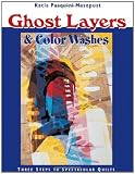 Ghost Layers & Color Washes: Three Steps to Spectacular Quilts