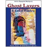 Ghost Layers & Color Washes:  Three Steps to Spectacular Quilts ~ Katie Pasquini Masopust