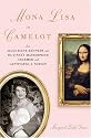 Mona Lisa in Camelot: How Jacqueline Kennedy and Da Vinci's Masterpiece Charmed and Captivated a Nation