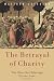 Books : The Betrayal of Charity: The Sins that Sabotage Divine Love