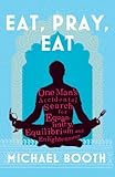 Eat pray eat : one man's accidental search for equanimity equilibrium and enlightenment